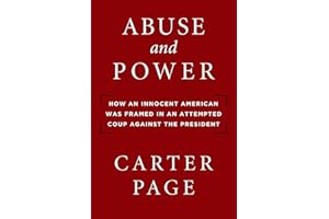 Abuse and Power: How an Innocent American Was Framed in an Attempted Coup Against the President