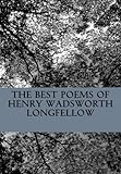 The Best Poems of Henry Wadsworth Longfellow: Featuring I Heard the Bells on Chistmas Day, Excelsior by Henry Wadsworth Longfellow
