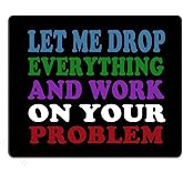 Smooffly Funny Saying Quotes Mouse Pad, Let Me Drop Everything and Work On Your Problem Gaming Mouse Pad Mat