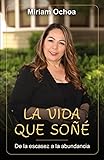 La vida que soñé: De la escasez a la abundancia