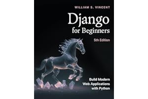 Django for Beginners, 5th Edition: Build Modern Web Applications with Python