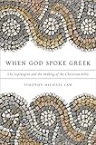 When God Spoke Greek: The Septuagint and the Making of the Christian Bible