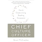 Chief Culture Officer: How to Create a Living, Breathing Corporation