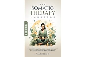 The Somatic Therapy Handbook: A Transformative Guide to Trauma Recovery, Anxiety Relief, Nervous System Regulation and Releas