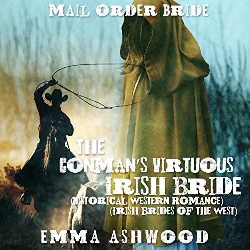 Mail Order Bride: The Conman's Virtuous Irish Bride by Emma Ashwood