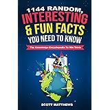 1144 Random, Interesting & Fun Facts You Need To Know - The Knowledge Encyclopedia To Win Trivia (Amazing World Facts Book)