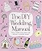 The DIY Wedding Manual: How to create your perfect day without a celebrity budget