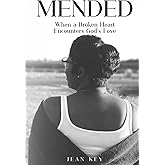 Mended: When a Broken Heart Encounters God's Love