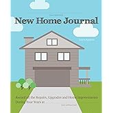 New Home Journal: Record All the Repairs, Upgrades and Home Improvements During Your Years at...