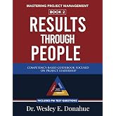 Mastering Project Management: Results Through People: A Competency-Based Guidebook Focused on Project Leadership&mdash;Includes PM Test Prep Questions