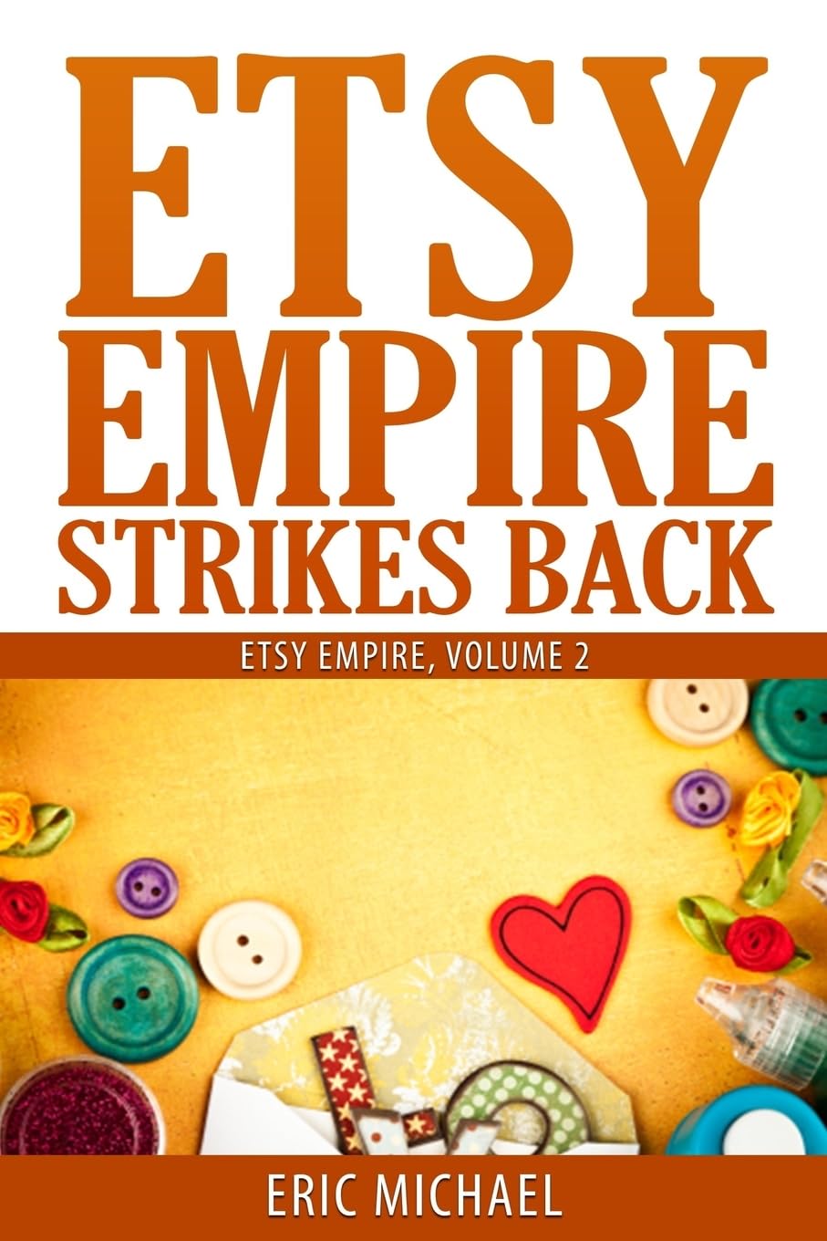 Etsy Empire Strikes Back: Etsy Success with Etsy Promotion, Etsy Gift Cards and Etsy Coupon Codes for Sellers, Instagram for Etsy, YouTube for Etsy ... Section on Etsy Jewelry Shop Tips: Volume 2