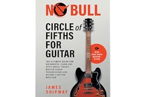 Circle of Fifths for Guitar: The Ultimate Guide for Guitarists: Learn and Apply Music Theory, Master Chord Progressions and B