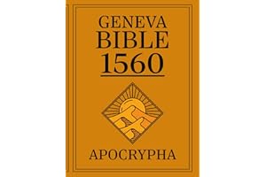Apocrypha, The Geneva Bible 1560 First Print Edition: The Complete Lost Scriptures from the 1560 Edition of the Geneva Bible - A Facsimile of the Original Print
