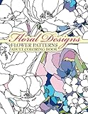 Floral Designs Flower Patterns Adult Coloring Book (Sacred Mandala Designs and Patterns Coloring Books for Adults) (Volume 30)