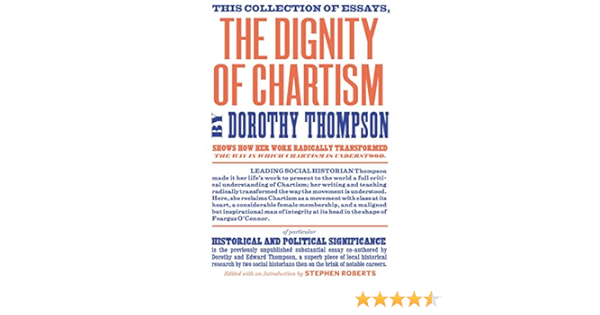 The Dignity Of Chartism Thompson Dorothy Roberts Stephen Thompson E P Amazon Com Books