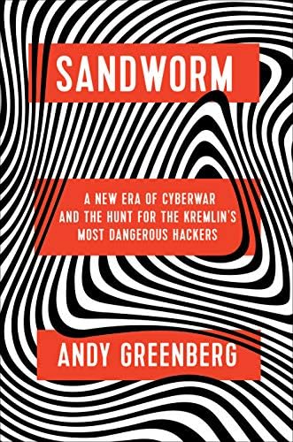 Sandworm: A New Era of Cyberwar and the Hunt for the Kremlin's Most Dangerous Hackers Hardcover – November 5, 2019