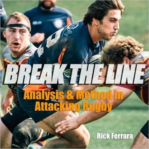 Break the Line: Analysis and Method in Attacking Rugby Break the Line: Analysis and Method in Attacking Rugby