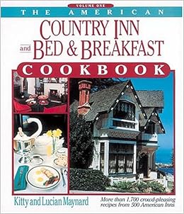 The American Country Inn and Bed & Breakfast Cookbook: More Than 1,700 Crowd-Pleasing Recipes from 500 American Inns (American Country Inn & Bed & Breakfast Cookbook), by Kitty Maynard
