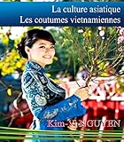 La culture asiatique: Les coutumes vietnamiennes (French Edition) by Kim-Vi NGUYEN