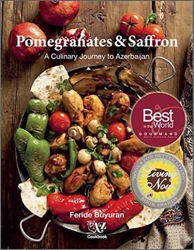 Pomegranates and Saffron: A Culinary Journey to Azerbaijan by Feride Buyuran (2015-05-03)