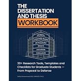 The Dissertation and Thesis Workbook: 30+ Research Tools, Templates and Checklists for Graduate Students &mdash; From Proposal to Defense (Dissertation Success System &mdash; A Mastering Research Series)