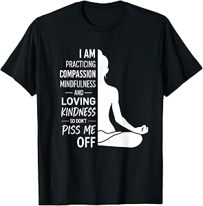 I Am Practicing Mindfulness Compassion and Loving T-Shirt