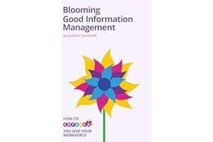 Blooming Good Information Management: How to Empower Yourself and Your Workforce