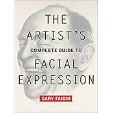 The Artist's Complete Guide to Facial Expression