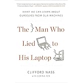The Man Who Lied to His Laptop: What We Can Learn About Ourselves from Our Machines
