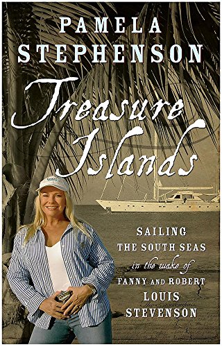 Treasure Islands: Sailing the South Seas in the Wake of Fanny and Robert Louis Stevenson by Pamela Stephenson