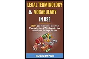 Legal Vocabulary And Terminology In Use: 2500+ Essential Legal Terms And Phrases Explained With Examples You Must Know For Le