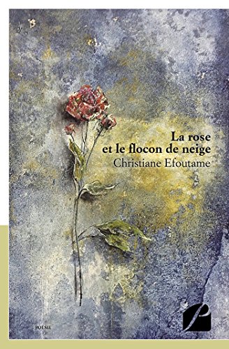 La rose et le flocon de neige (Poésie) (French Edition) by Christiane Efoutame