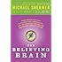 The Believing Brain: From Ghosts and Gods to Politics and Conspiracies---How We Construct Beliefs and Reinforce Them as Truths