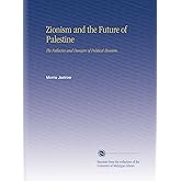 Zionism and the Future of Palestine: The Fallacies and Dangers of Political Zionism,
