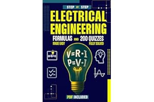 Electrical Engineering Formulas and 200 Quizzes Made Easy: A Step-by-Step Beginner’s Guide with 200 Solved and Explained Quiz