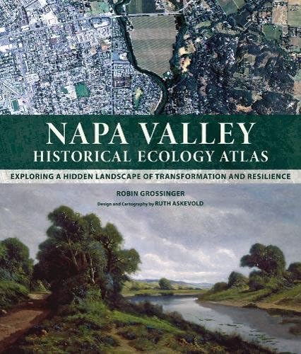 Robin GrossingerNapa Valley Historical Ecology Atlas: Exploring a Hidden Landscape of Transformation and Resilience