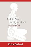 Sitting: The Physical Art of Meditation