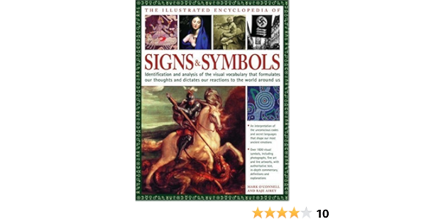 Illustrated Encyclopedia Of Signs And Symbols Identification Analysis And Interpretation Of The Visual Codes And The Subconscious Language That Shapes And Describes Our Thoughts And Emotions O Connell Mark Airey Raje 9780754815488 Amazon Com