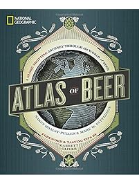 National Geographic Atlas of Beer: A Globe-Trotting Journey Through the World of Beer