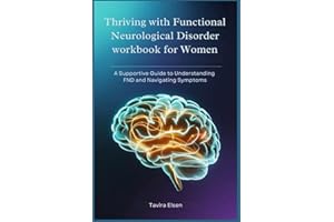 Thriving with Functional Neurological Disorder workbook for Women: A Supportive Guide to Understanding FND and Navigating Sym