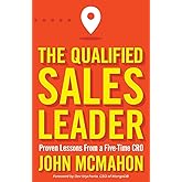 The Qualified Sales Leader: Proven Lessons from a Five Time CRO