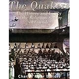 The Quakers: The History and Legacy of the Religious Society of Friends