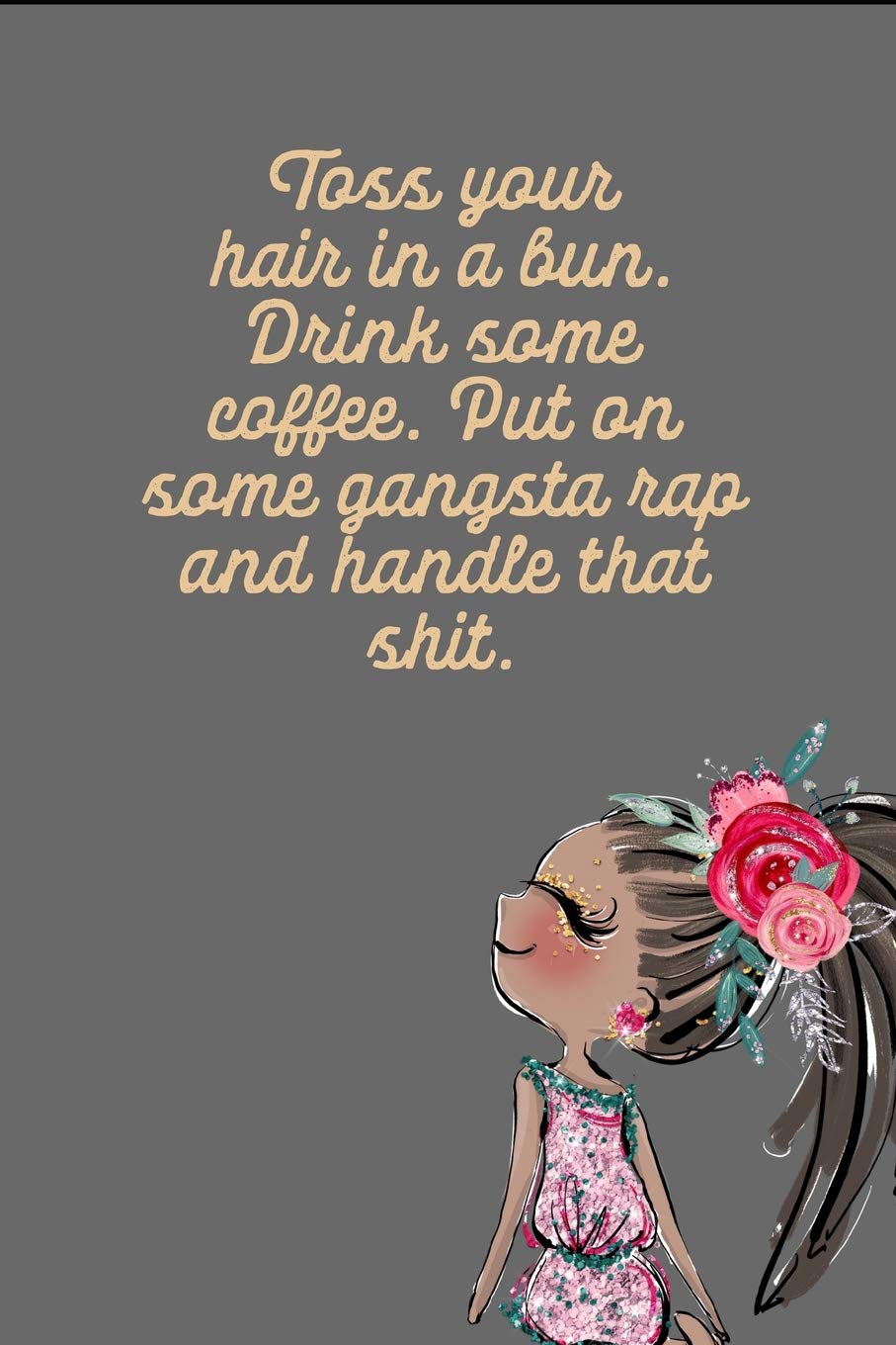 Amazon Com Toss Your Hair In A Bun Drink Some Coffee Put On