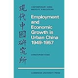 Employment and Economic Growth in Urban China 1949–1957 (Contemporary China Institute Publications)