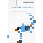Formations of the Secular: Christianity, Islam, Modernity (Cultural Memory in the Present)