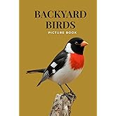 Picture Book of Backyard Birds: A Gift Book For Alzheimer's Patients | Relaxing Activity For Seniors With Dementia | Familiar North American Species (Mindful Alzheimer's and Dementia Activities)