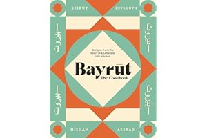 Bayrut: The Cookbook: Recipes from the heart of a Lebanese city kitchen