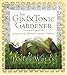 The Gin and Tonic Gardener: Confessions of a Reformed Compulsive Gardener by Janice Wells