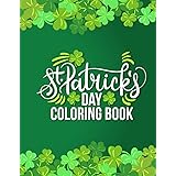 St. Patrick's Day Coloring Book: St. Patrick's Day Activity Coloring Book for Kids, Boys, Girls, Toddlers & Preschool Kids - 