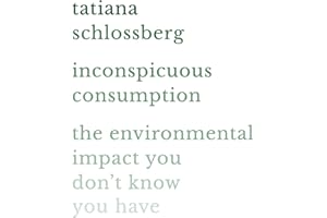 Inconspicuous Consumption: The Environmental Impact You Don't Know You Have